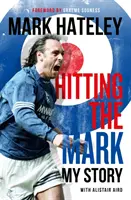 Mark Hateley: Trafienie w dziesiątkę - moja historia - Mark Hateley: Hitting the Mark - My Story