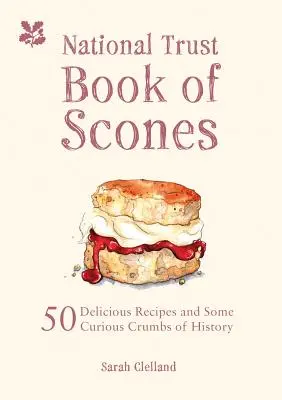 The National Trust Book of Scones: 50 pysznych przepisów i kilka ciekawych okruchów historii - The National Trust Book of Scones: 50 Delicious Recipes and Some Curious Crumbs of History