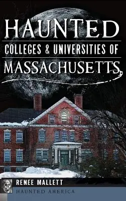 Nawiedzone uczelnie i uniwersytety w Massachusetts - Haunted Colleges & Universities of Massachusetts