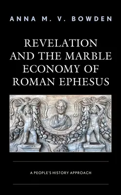 Objawienie i marmurowa gospodarka rzymskiego Efezu: A People's History Approach - Revelation and the Marble Economy of Roman Ephesus: A People's History Approach