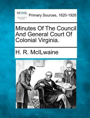 Protokoły Rady i Sądu Kolonialnej Wirginii. - Minutes of the Council and General Court of Colonial Virginia.