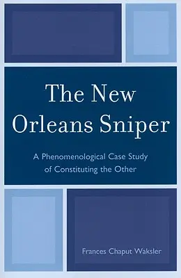 Snajper z Nowego Orleanu: Fenomenologiczne studium przypadku konstytuowania innego - The New Orleans Sniper: A Phenomenological Case Study of Constituting the Other