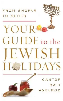 Przewodnik po żydowskich świętach: Od szofaru do sederu - Your Guide to the Jewish Holidays: From Shofar to Seder