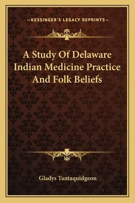 Badanie praktyki medycznej Indian Delaware i wierzeń ludowych - A Study Of Delaware Indian Medicine Practice And Folk Beliefs