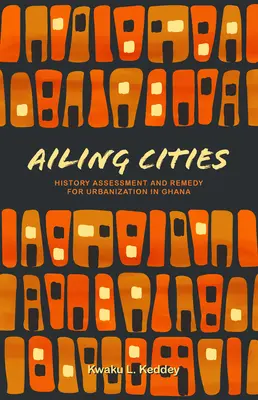 Chore miasta: Historia, ocena i lekarstwo na urbanizację w Ghanie - Ailing Cities: The History, Assessment, and Remedy for Urbanization in Ghana