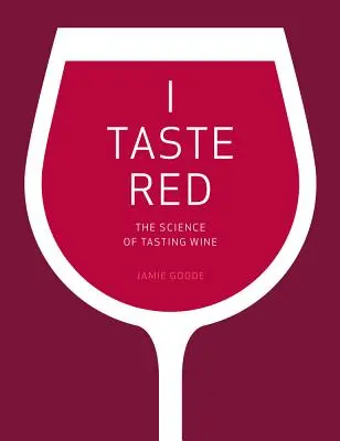 I Taste Red: Nauka o degustacji wina - I Taste Red: The Science of Tasting Wine