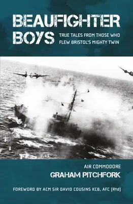 Beaufighter Boys: Prawdziwe opowieści tych, którzy latali potężnym bliźniakiem Bristola - Beaufighter Boys: True Tales from Those Who Flew Bristol's Mighty Twin