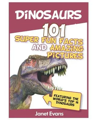 Dinozaury: 101 super zabawnych faktów i niesamowitych zdjęć (w tym 1 najlepszych na świecie) - Dinosaurs: 101 Super Fun Facts And Amazing Pictures (Featuring The World's Top 1