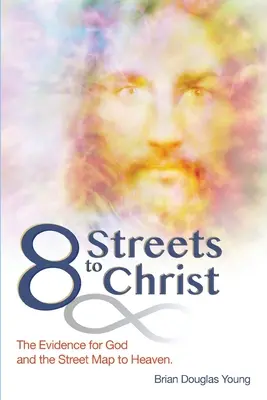 8 ulic do Chrystusa: Dowody na istnienie Boga i mapa ulic do nieba. - 8 Streets to Christ: The Evidence for God and the Street Map to Heaven.