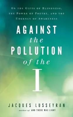 Against the Pollution of the I: O darach ślepoty, sile poezji i potrzebie świadomości - Against the Pollution of the I: On the Gifts of Blindness, the Power of Poetry, and the Urgency of Awareness