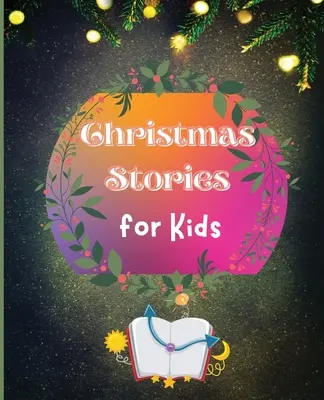 Opowiadania świąteczne dla dzieci: Zabawne i krótkie historie świąteczne dla dzieci i niemowląt - Christmas Stories for Kids: Fun and Short Christmas Stories for Children and Toddlers