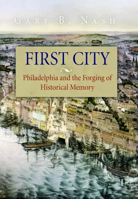 Pierwsze miasto: Filadelfia i kształtowanie pamięci historycznej - First City: Philadelphia and the Forging of Historical Memory