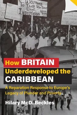 Jak Wielka Brytania niedorozwinęła Karaiby: reparacyjna odpowiedź na europejskie dziedzictwo grabieży i ubóstwa - How Britain Underdeveloped the Caribbean: A Reparation Response to Europe's Legacy of Plunder and Poverty