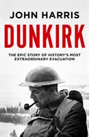 Dunkierka - Epicka historia najbardziej niezwykłej ewakuacji w historii - Dunkirk - The Epic Story of History's Most Extraordinary Evacuation