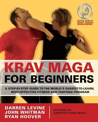 Krav Maga dla początkujących: Przewodnik krok po kroku po najłatwiejszym do nauczenia się i najskuteczniejszym na świecie programie fitness i walki - Krav Maga for Beginners: A Step-By-Step Guide to the World's Easiest-To-Learn, Most-Effective Fitness and Fighting Program