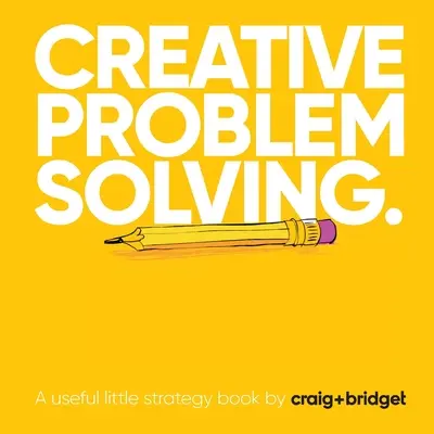 Kreatywne rozwiązywanie problemów: Przydatna mała książka strategiczna autorstwa craig+bridget - Creative problem solving: A useful little strategy book by craig+bridget
