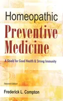 Homeopatyczna medycyna prewencyjna - tarcza dla dobrego zdrowia i silnej odporności: wydanie 2 - Homeopathic Preventive Medicine - A Shield for Good Health & Strong Immunity: 2nd Edition