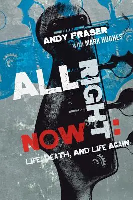 All Right Now: Życie, śmierć i jeszcze raz życie - All Right Now: Life, Death, and Life Again