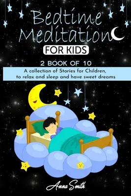 Medytacja przed snem: Zbiór opowiadań dla dzieci, aby się zrelaksować, zasnąć i mieć słodkie sny - Bedtime Meditation: A collection of stories for children, to relax and sleep and have sweet dreams