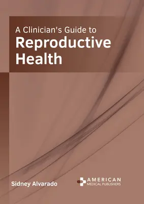 Przewodnik klinicysty po zdrowiu reprodukcyjnym - A Clinician's Guide to Reproductive Health