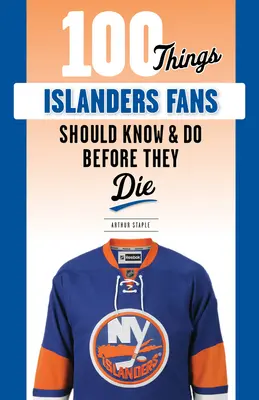 100 rzeczy, które fani Islanders powinni wiedzieć i zrobić przed śmiercią - 100 Things Islanders Fans Should Know & Do Before They Die