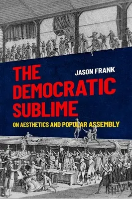 The Democratic Sublime: O estetyce i zgromadzeniach ludowych - The Democratic Sublime: On Aesthetics and Popular Assembly