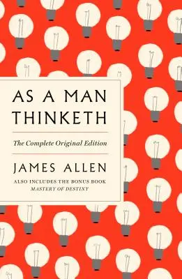 As a Man Thinketh: The Complete Original Edition i Master of Destiny: A GPS Guide to Life - As a Man Thinketh: The Complete Original Edition and Master of Destiny: A GPS Guide to Life