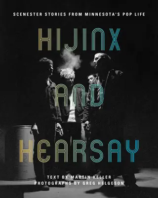 Hijinx and Hearsay: Sceniczne historie z popowego życia Minnesoty - Hijinx and Hearsay: Scenester Stories from Minnesota's Pop Life