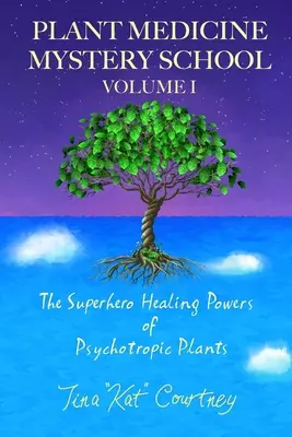 Tajemnicza Szkoła Medycyny Roślinnej, tom I: Uzdrawiające moce roślin psychotropowych jako superbohaterów - Plant Medicine Mystery School Volume I: The Superhero Healing Powers of Psychotropic Plants