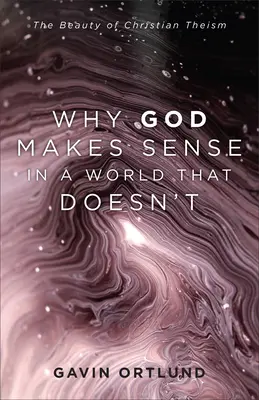 Dlaczego Bóg ma sens w świecie, który go nie ma? - Why God Makes Sense in a World That Doesn't