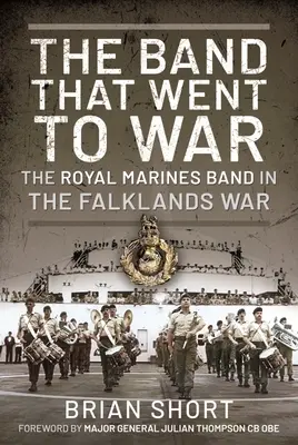 The Band That Went to War: Królewska orkiestra piechoty morskiej w wojnie o Falklandy - The Band That Went to War: The Royal Marine Band in the Falklands War