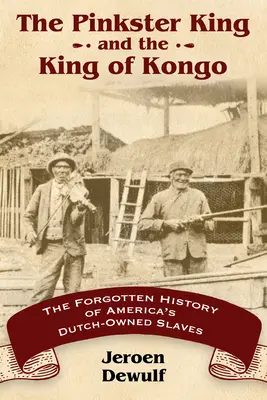 Pinkster King i król Kongo: Zapomniana historia holenderskich niewolników w Ameryce - Pinkster King and the King of Kongo: The Forgotten History of America's Dutch-Owned Slaves