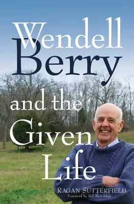 Wendell Berry i dane życie - Wendell Berry and the Given Life