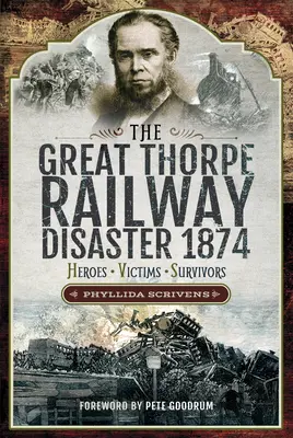 Wielka katastrofa kolejowa Thorpe w 1874 roku: Bohaterowie, ofiary, ocaleni - The Great Thorpe Railway Disaster 1874: Heroes, Victims, Survivors