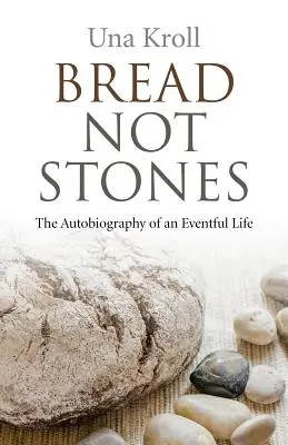 Chleb nie kamienie: Autobiografia życia pełnego wrażeń - Bread Not Stones: The Autobiography of an Eventful Life