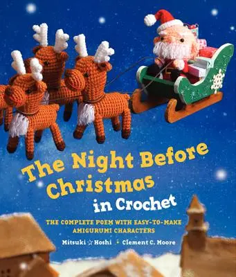 Noc przed Bożym Narodzeniem na szydełku: Kompletny wiersz z łatwymi do wykonania postaciami Amigurumi - The Night Before Christmas in Crochet: The Complete Poem with Easy-To-Make Amigurumi Characters