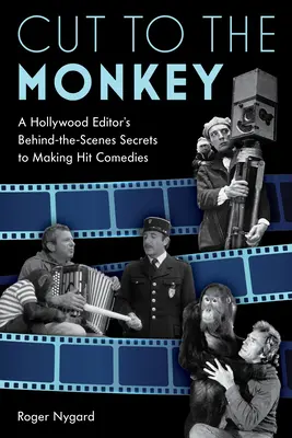 Cut to the Monkey: Sekrety tworzenia hitowych komedii przez hollywoodzkiego montażystę - Cut to the Monkey: A Hollywood Editor's Behind-the-Scenes Secrets to Making Hit Comedies