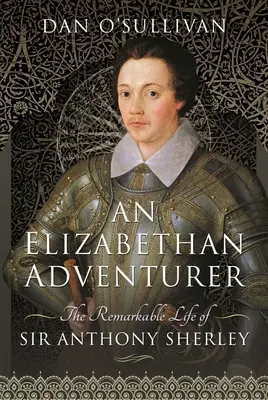 Elżbietański poszukiwacz przygód: Niezwykłe życie sir Anthony'ego Sherleya - An Elizabethan Adventurer: The Remarkable Life of Sir Anthony Sherley
