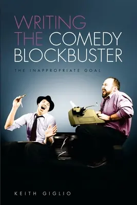 Pisanie komediowego przeboju kinowego: Nieodpowiedni cel - Writing the Comedy Blockbuster: The Inappropriate Goal