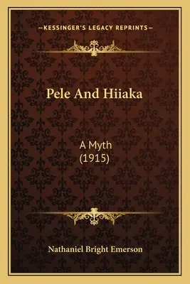 Pele i Hiiaka: mit (1915) - Pele and Hiiaka: A Myth (1915)