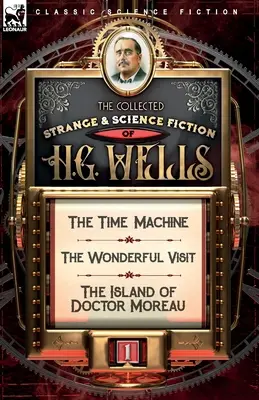 The Collected Strange & Science Fiction of H. G. Wells: Tom 1 - Wehikuł czasu, Cudowna wizyta i Wyspa doktora Moreau - The Collected Strange & Science Fiction of H. G. Wells: Volume 1-The Time Machine, The Wonderful Visit & The Island of Doctor Moreau