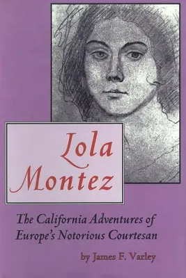 Lola Montez: Kalifornijskie przygody osławionej europejskiej kurtyzany. - Lola Montez: The California Adventures of Europe's Notorious Courtesan