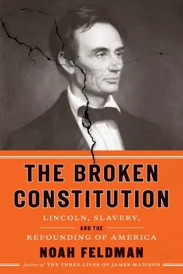 Złamana konstytucja: Lincoln, niewolnictwo i odrodzenie Ameryki - The Broken Constitution: Lincoln, Slavery, and the Refounding of America