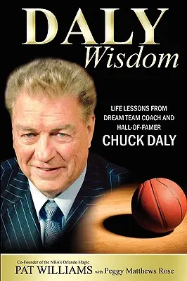 Daly Wisdom: Lekcje życia od trenera Dream Teamu i Hall-Of-Famera Chucka Daly'ego - Daly Wisdom: Life Lessons from Dream Team Coach and Hall-Of-Famer Chuck Daly