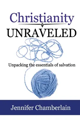 Chrześcijaństwo rozwikłane: Rozpakowywanie podstaw zbawienia - Christianity Unraveled: Unpacking the Essentials of Salvation