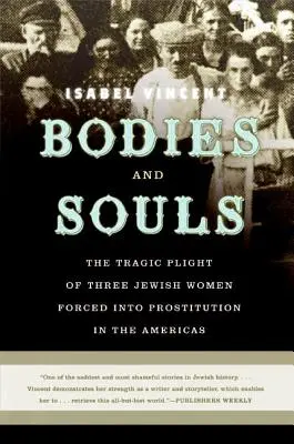 Ciała i dusze: Tragiczny los trzech żydowskich kobiet zmuszanych do prostytucji w obu Amerykach - Bodies and Souls: The Tragic Plight of Three Jewish Women Forced Into Prostitution in the Americas