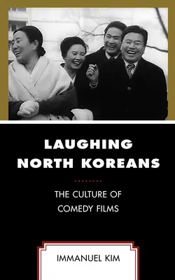Śmiejący się Koreańczycy z Północy: Kultura filmów komediowych - Laughing North Koreans: The Culture of Comedy Films