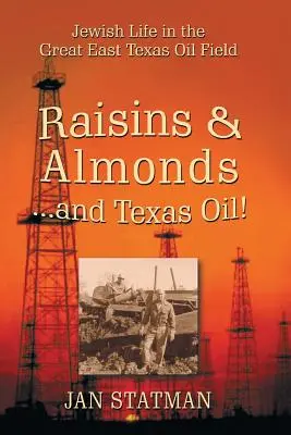 Rodzynki i migdały... i teksańska ropa! Żydowskie życie na wielkim polu naftowym we wschodnim Teksasie - Raisins & Almonds . . . and Texas Oil! Jewish Life in the Great East Texas Oil Field