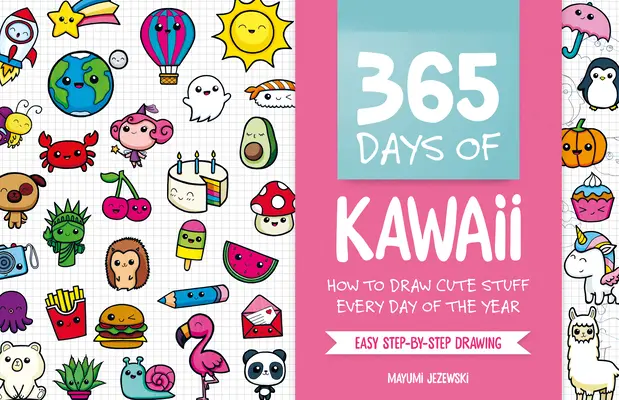 365 dni Kawaii: Jak rysować słodkie rzeczy każdego dnia w roku - 365 Days of Kawaii: How to Draw Cute Stuff Every Day of the Year