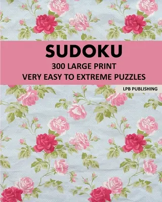 Sudoku: 300 bardzo łatwych i ekstremalnych łamigłówek w dużym druku - Sudoku: 300 Large Print Very Easy To Extreme Puzzles